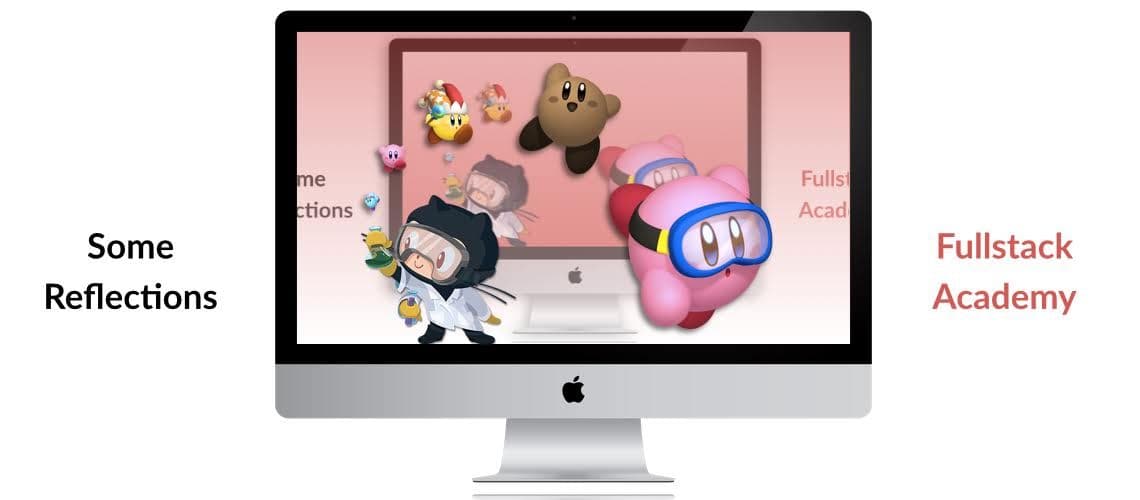 Fullstack Academy - Reflections