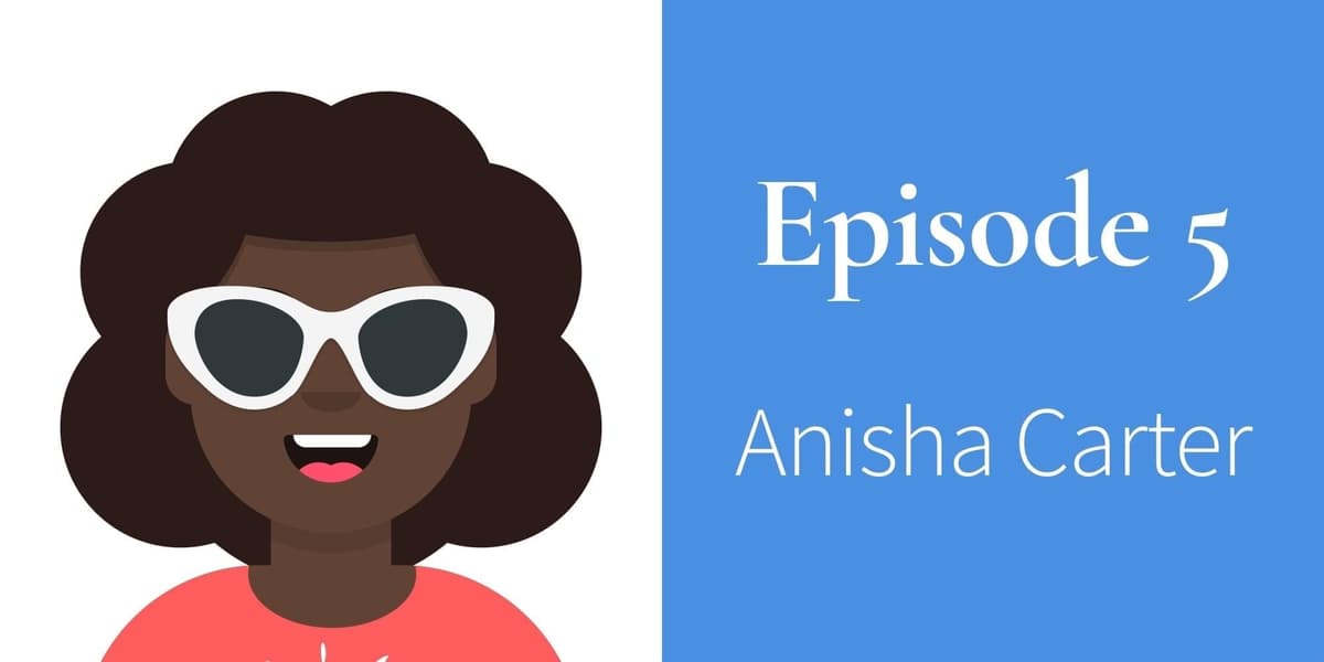 Episode 5. Anisha Carter
